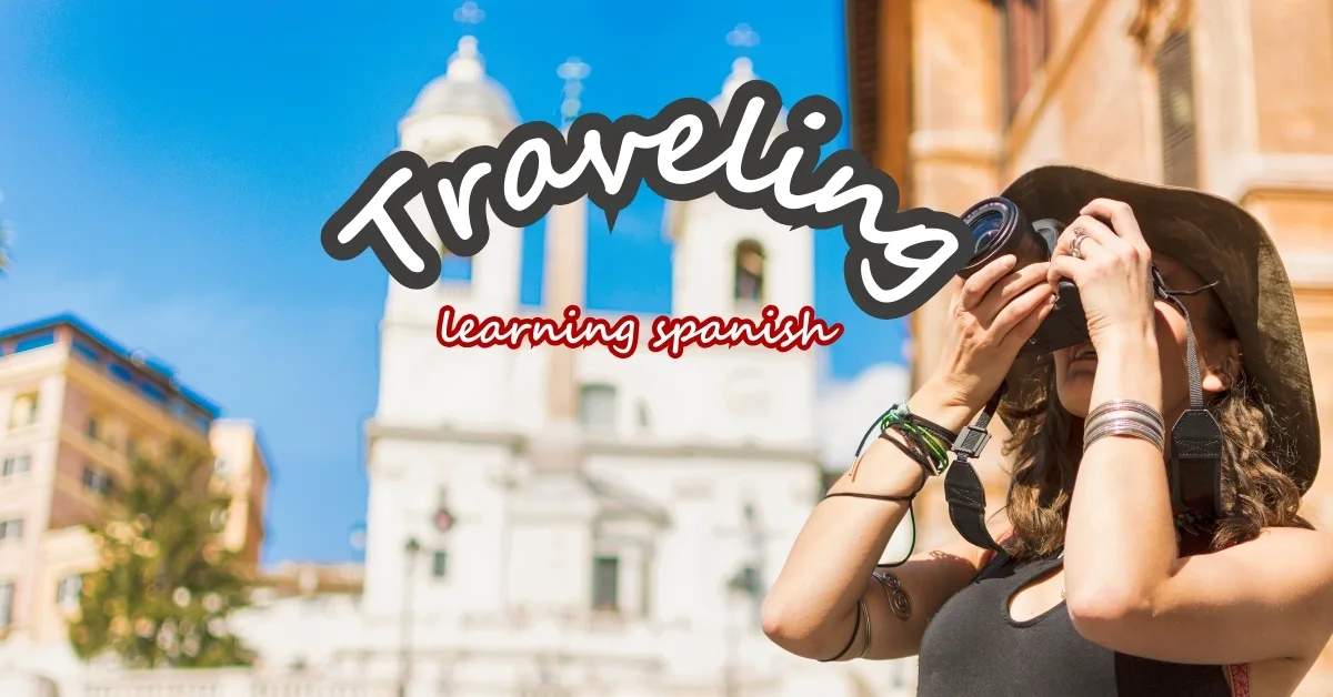 Traveling with Purpose: How to learn Spanish while traveling