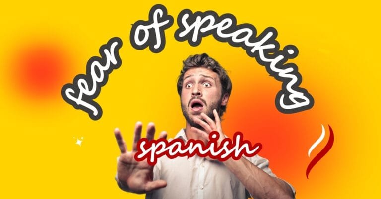 Overcoming the Fear of Speaking Spanish